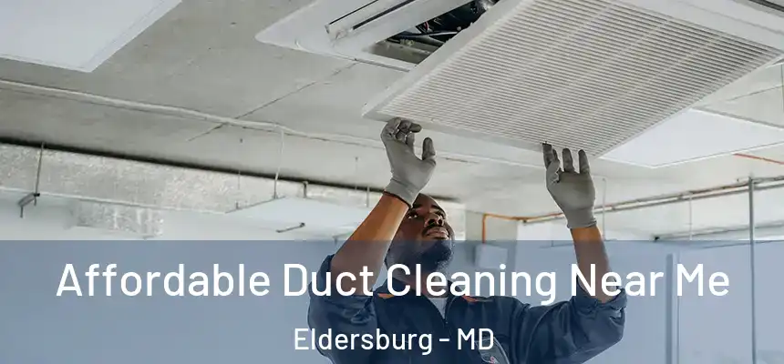 Affordable Duct Cleaning Near Me Eldersburg - MD