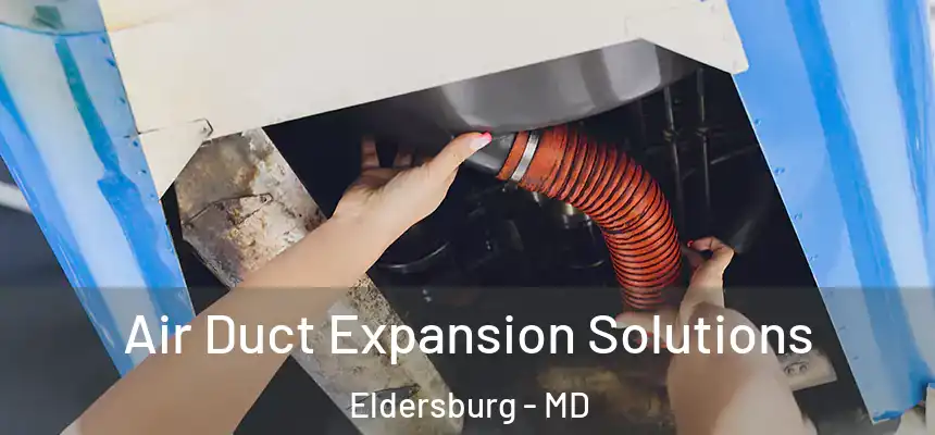 Air Duct Expansion Solutions Eldersburg - MD