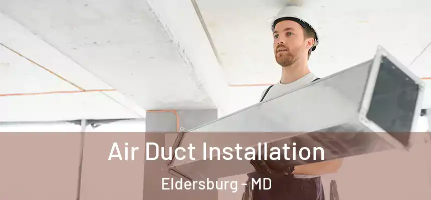  Air Duct Installation Eldersburg - MD