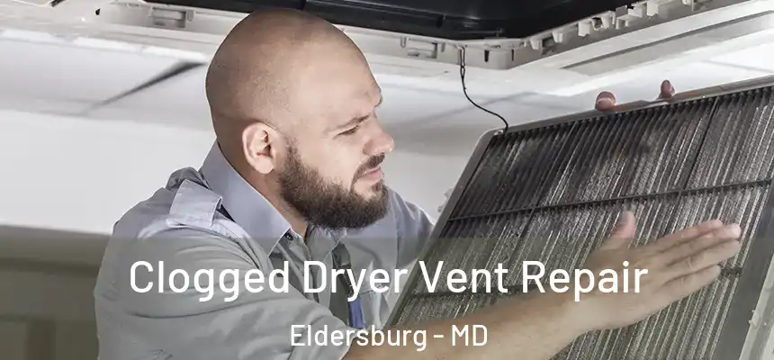  Clogged Dryer Vent Repair Eldersburg - MD