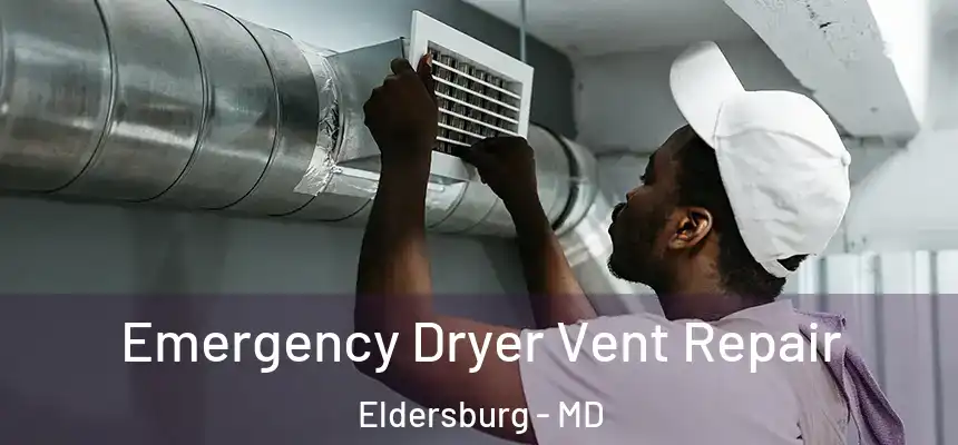 Emergency Dryer Vent Repair Eldersburg - MD