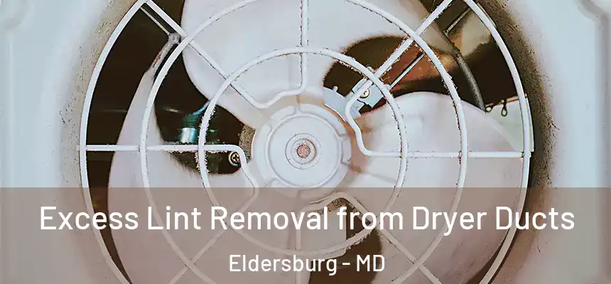Excess Lint Removal from Dryer Ducts Eldersburg - MD