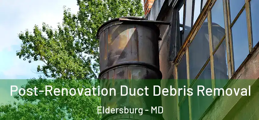 Post-Renovation Duct Debris Removal Eldersburg - MD