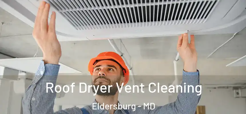 Roof Dryer Vent Cleaning Eldersburg - MD
