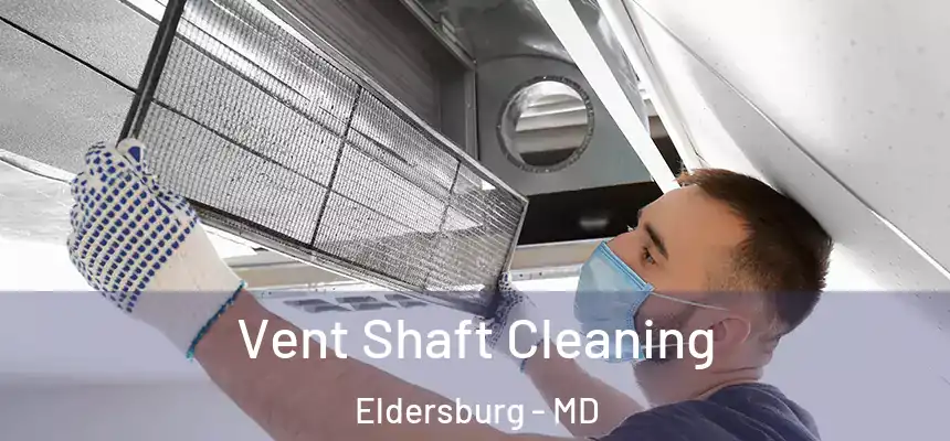 Vent Shaft Cleaning Eldersburg - MD