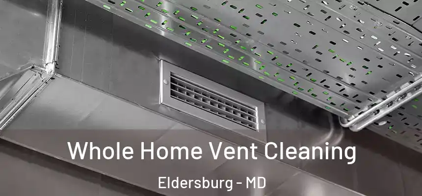 Whole Home Vent Cleaning Eldersburg - MD